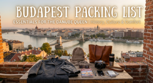 Budapest Packing List: What to Pack for Hungary