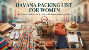 Havana Packing List for Women: What to Pack for Cuba
