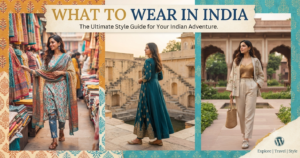 What to Wear in India: The 2026 Packing Guide (Every Region)