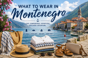 What to Wear in Montenegro: Kotor & Budva Outfit Guide | Vacation Style Guide