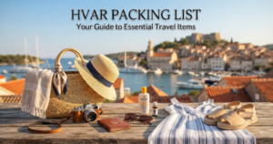 Hvar Packing List: Everything You Need for Croatia’s Sunniest Island