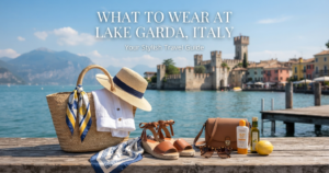 What to Wear at Lake Garda, Italy: Your Complete Style Guide