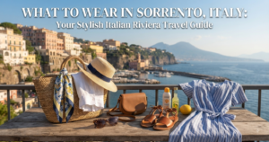 What to Wear in Sorrento, Italy: Your Complete Style Guide